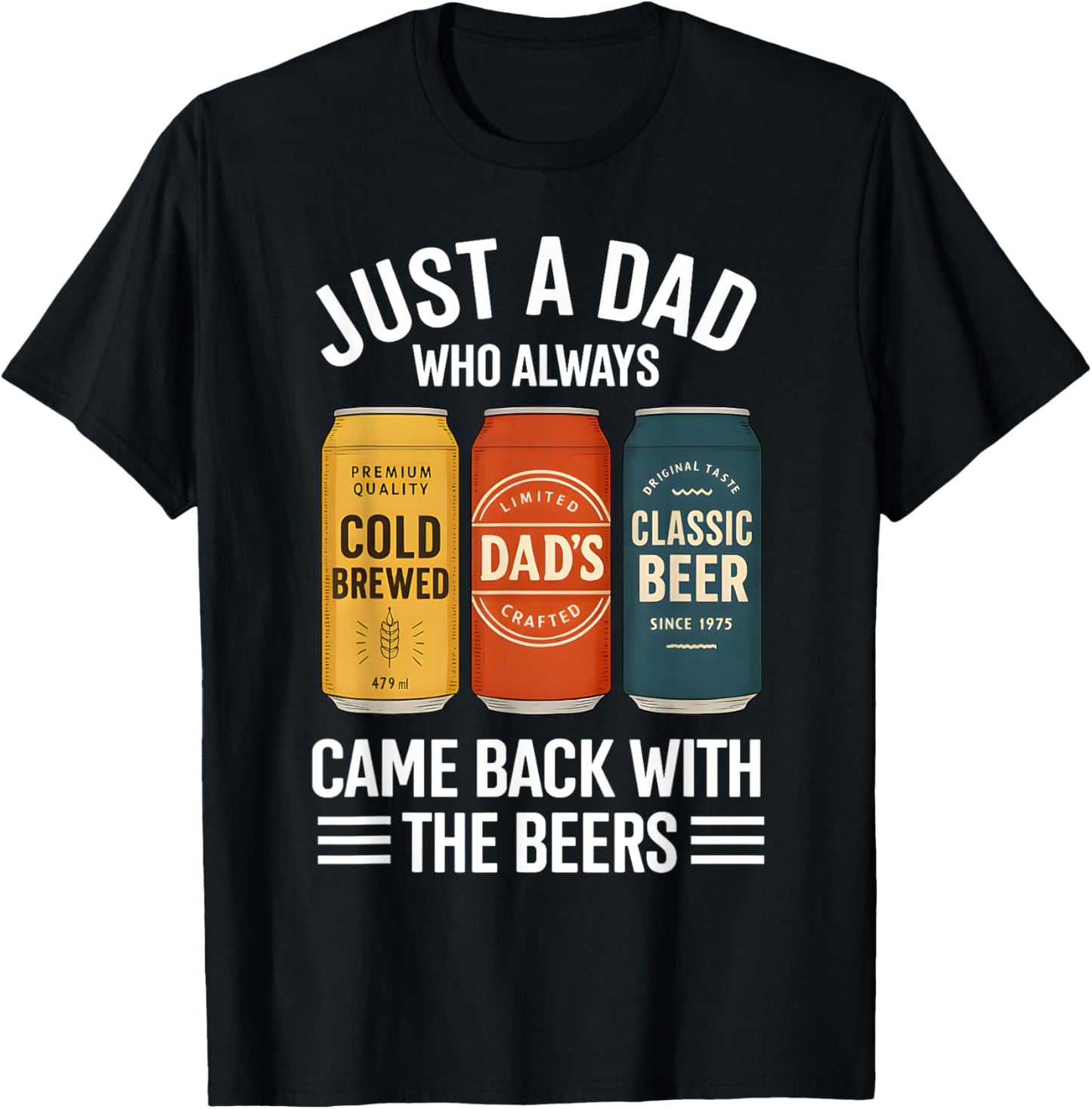 Just A Dad Who Always Came Back With The Beers Fathers Day T-Shirt