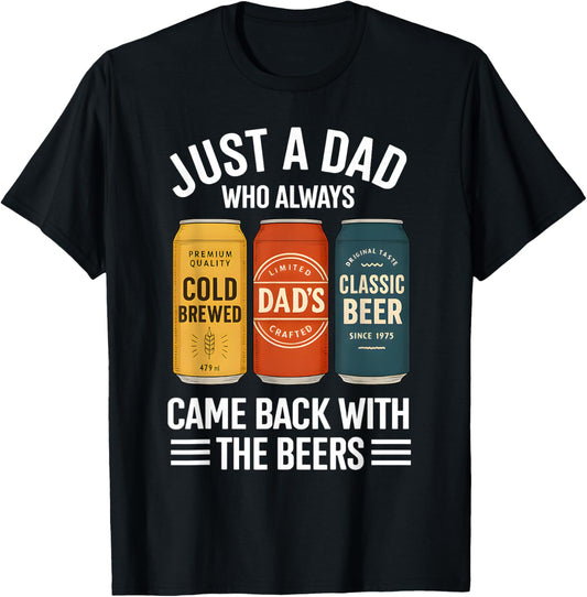 Just A Dad Who Always Came Back With The Beers Fathers Day T-Shirt