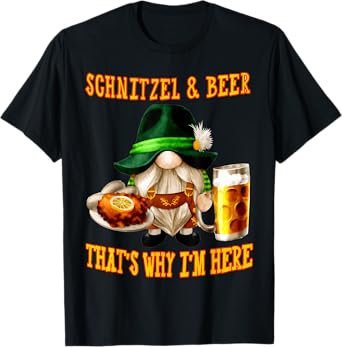 Gnome SCHNITZEL AND BEER THAT'S WHY I'M HERE T-Shirt