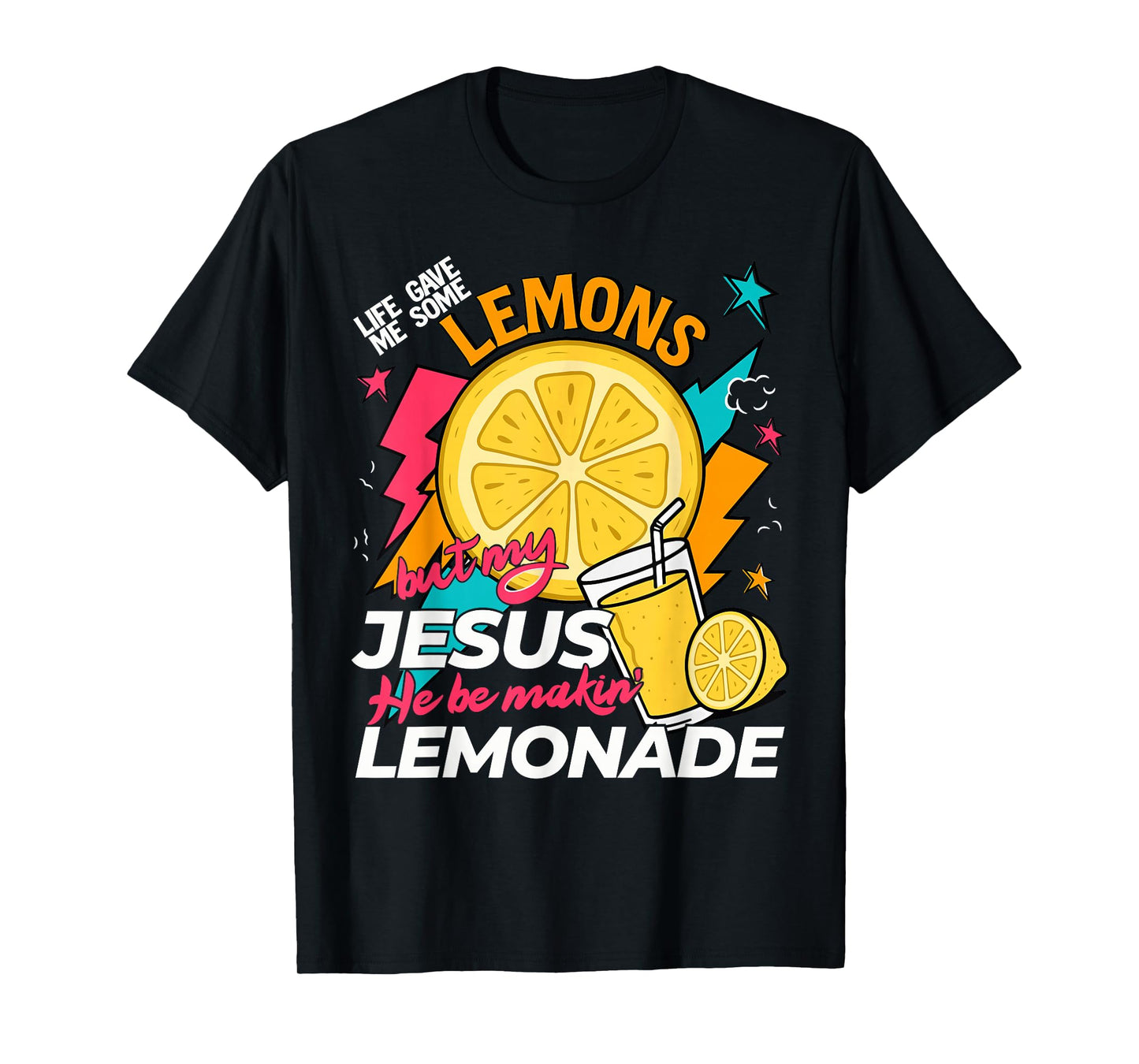 Life Gave Me Some Lemons But Jesus He Be Makin' Lemonade T-Shirt