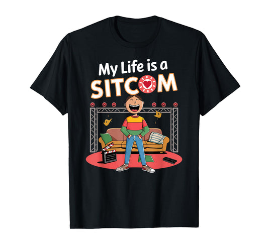 Funny My Life Is a Sitcom Funny Comedy Men Women T-Shirt