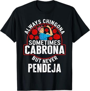 Always Chingona Sometimes Cabrona But Never Pendeja T-Shirt