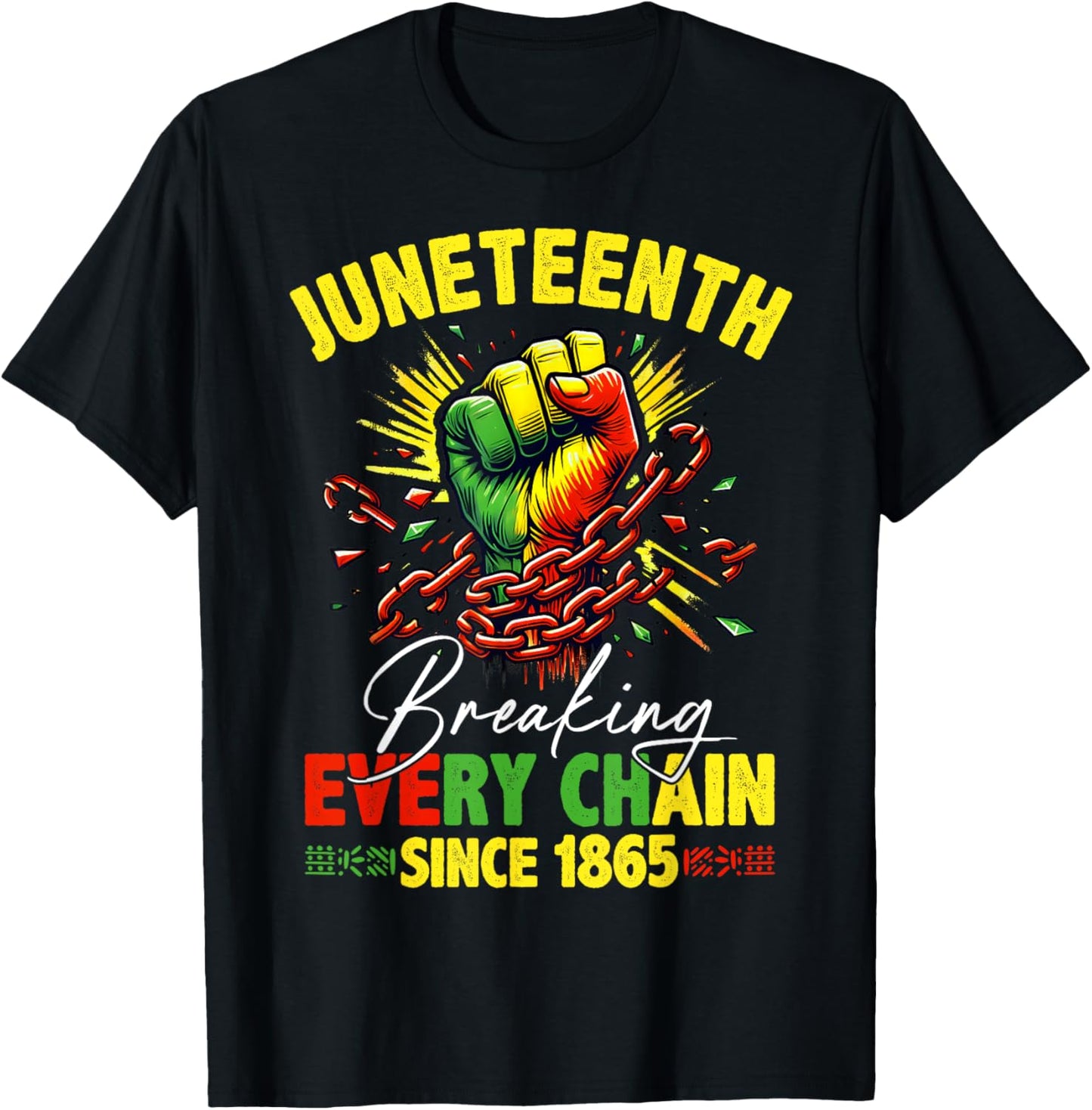Breaking Every Chain Since 1865 Juneteenth Freedom Women Men T-Shirt