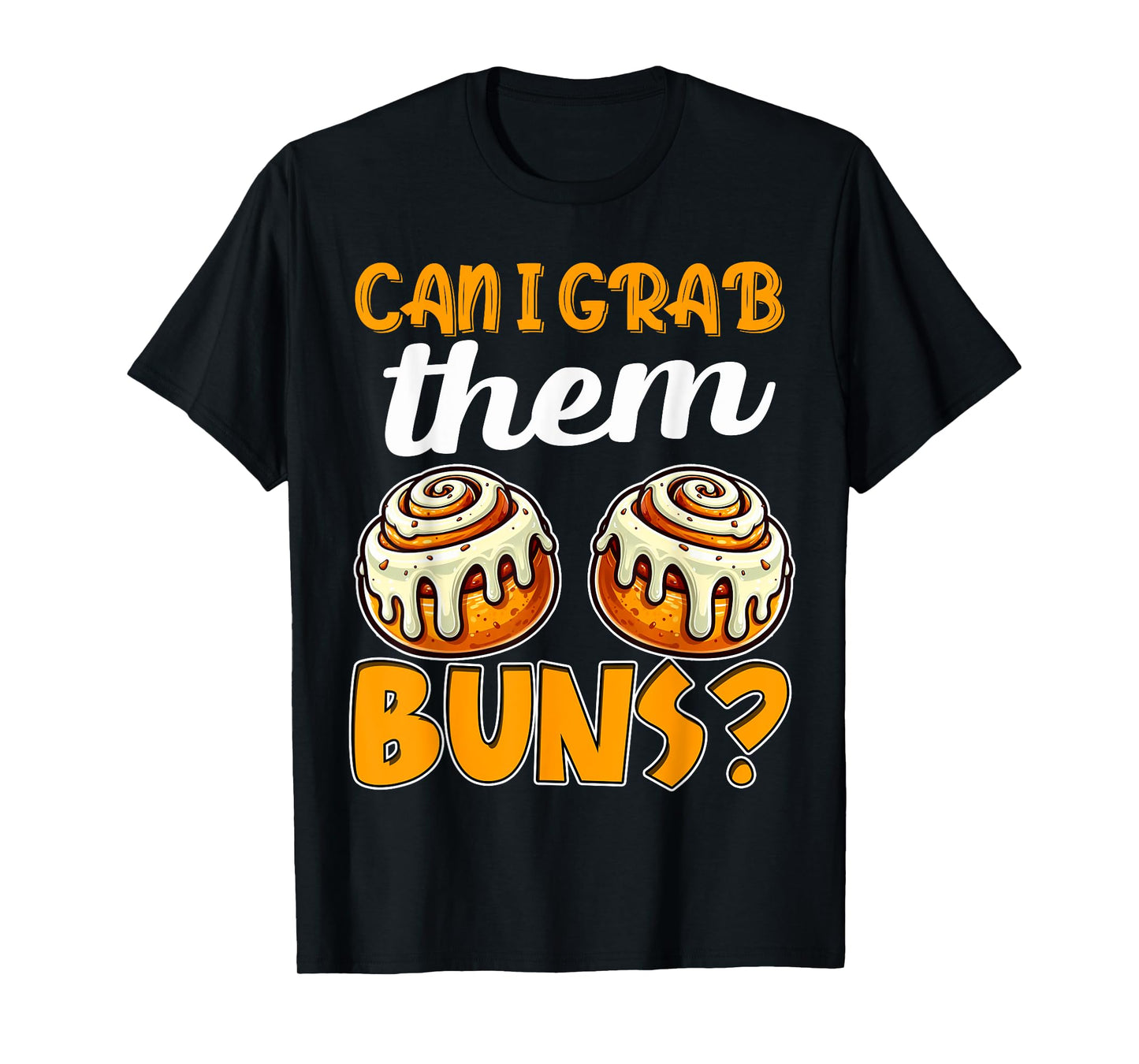 Can I Grab Them Buns Bread Funny Shirts for Men Adult Humor T-Shirt