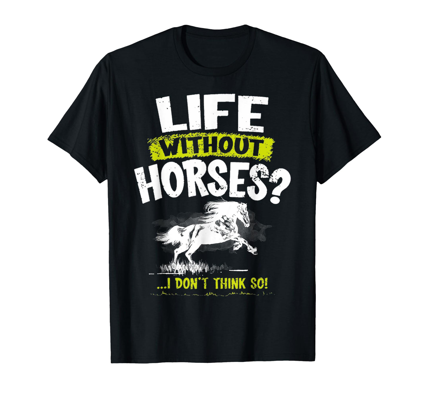 Life Without Horses I Don't Think So Shirt Horseback Riding T-Shirt