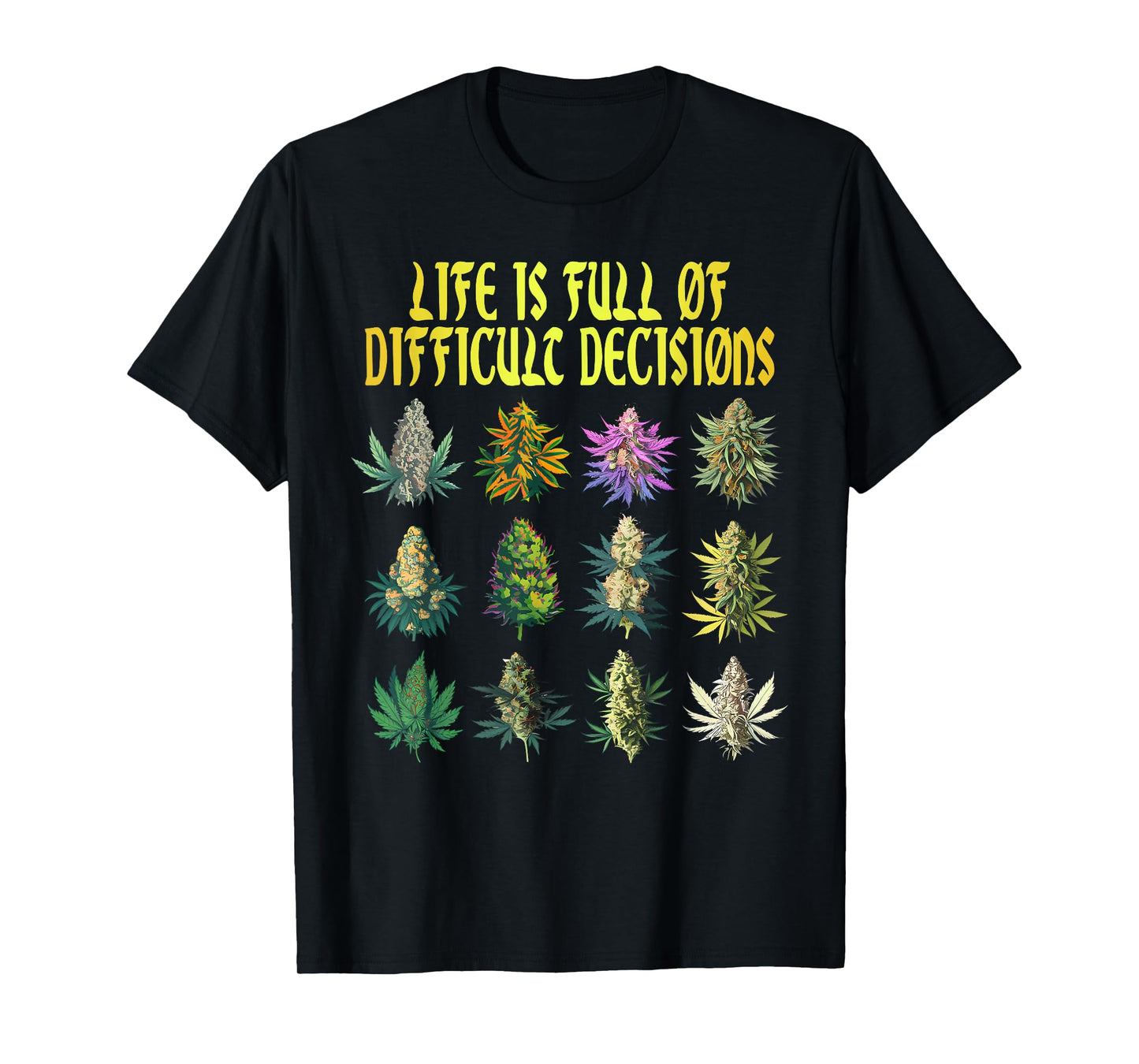 Cannabis Weed Lover 420 Life Is Full Of Difficult Decisions T-Shirt