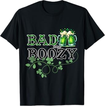Bad And Boozy St Patricks Day Funny Irish St Paddys T-Shirt