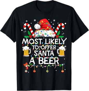 Most Likely To Offer Santa A Beer Funny Christmas Drinking T-Shirt