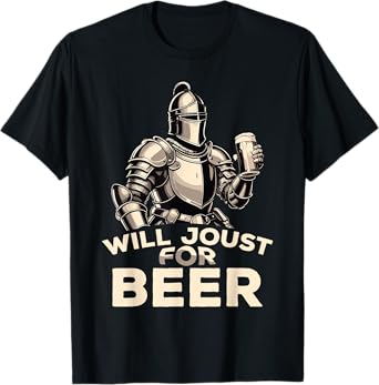 Will Joust For Beer Funny Knight Medieval Jousting Ren Faire T-Shirt