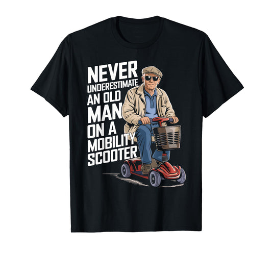 Never Underestimate An Old Man On A Mobility Scooter Funny T-Shirt
