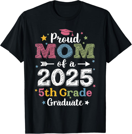 Proud Mom Of A Class 2025 5th Grade Graduate Graduation T-Shirt