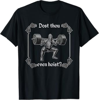 Dost Thou Even Hoist | Funny Gym Meme, Medieval Gym Gifts T-Shirt
