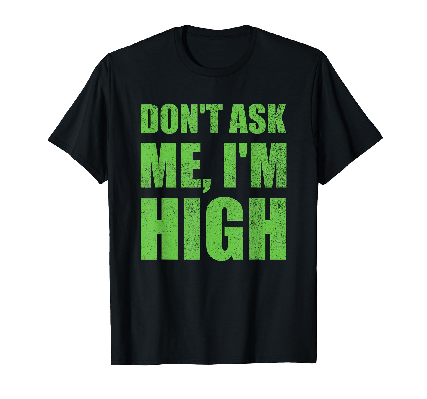 Don't Ask Me I'm High Funny Saying Cannabis T-Shirt