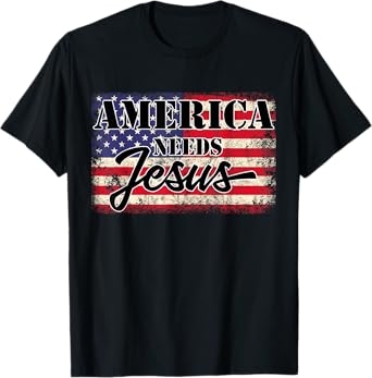 America needs Jesus Christian Americans Patriotic Women Men T-Shirt