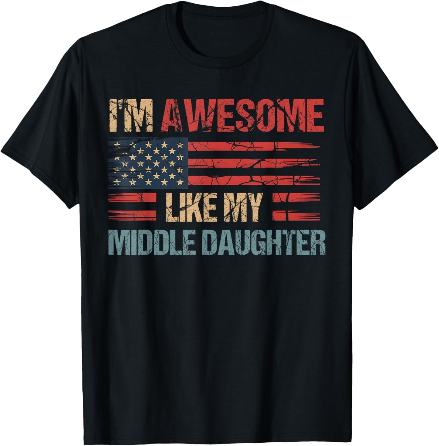 I'm Awesome Like My Middle Daughter Flag Usa Fathers Day T-Shirt