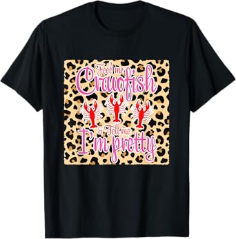 Feed Me Crawfish And Tell Me I'm Pretty Leopard Crawfish T-Shirt