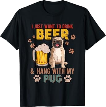 Vintage I Just Want To Drink Beer And Hang With My Pug T-Shirt