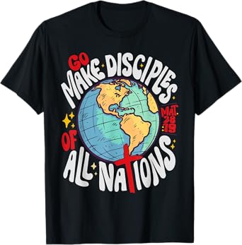 GO MAKE DISCIPLES OF ALL NATIONS JESUS GOD T-Shirt