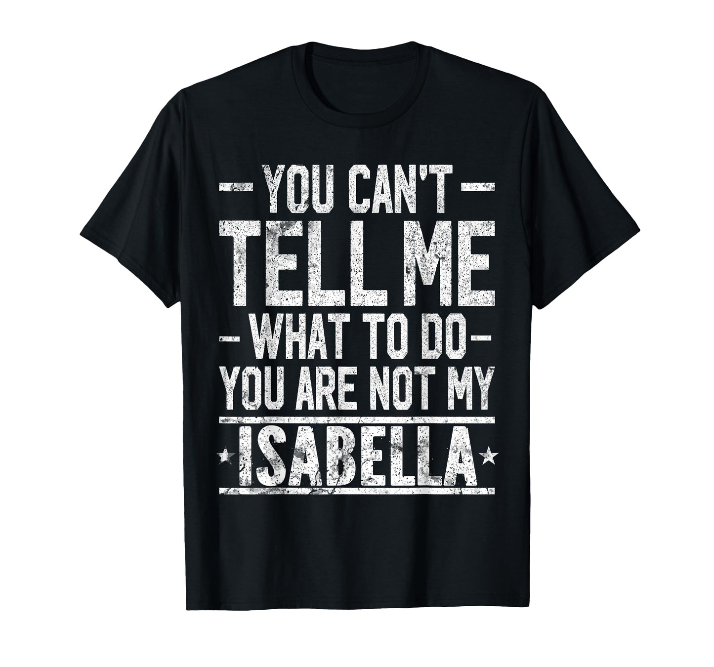 You Can't Tell Me What to Do You are Not My Isabella T-Shirt