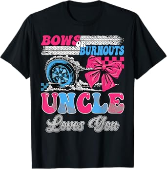 Burnouts or Bows Uncle Loves You Gender Reveal Party T-Shirt