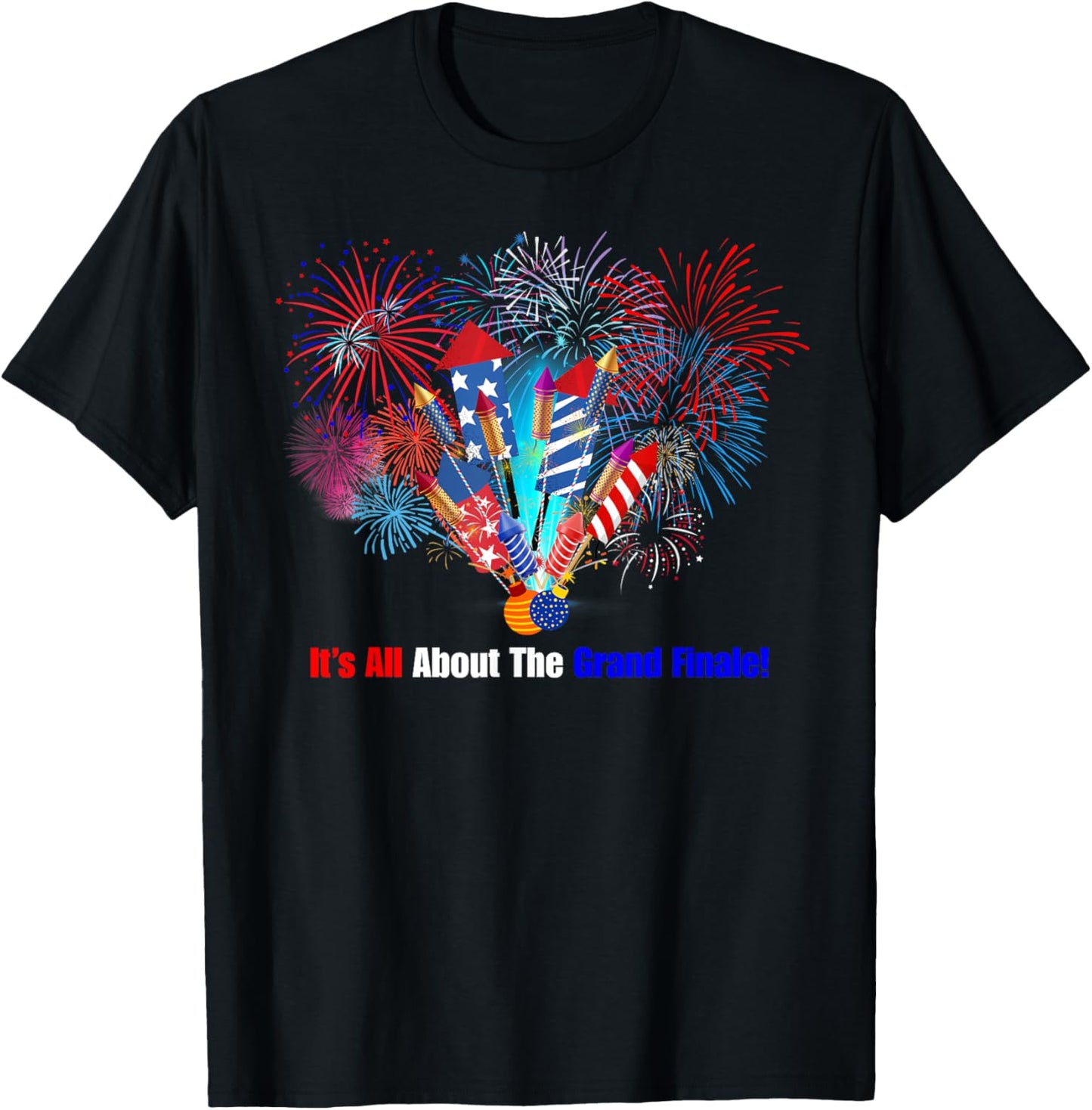 Funny Fireworks 4th Of July It's All About The Grand Finale T-shirt