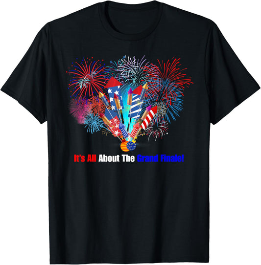 Funny Fireworks 4th Of July It's All About The Grand Finale T-shirt