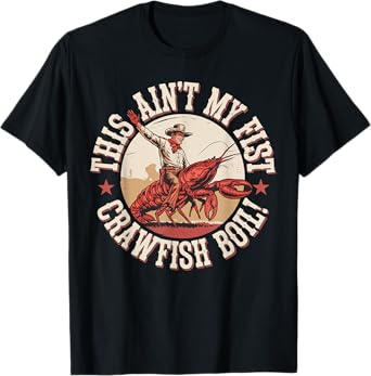Crawfish Boil Ain't My First Rodeo Funny Crawfish Boil T-Shirt