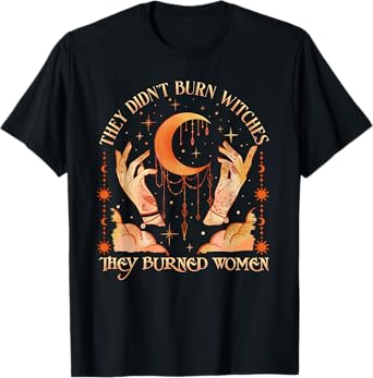 Witch Halloween They Didn't Burn Witches They Burned Women T-Shirt