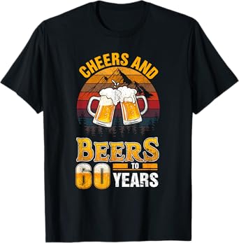 Cheers and Beers To 60 Years - 60th Birthday T-Shirt