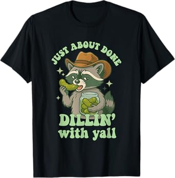 Just About Done Dillin With Yall Funny Cowboy Raccoon Pickle T-Shirt