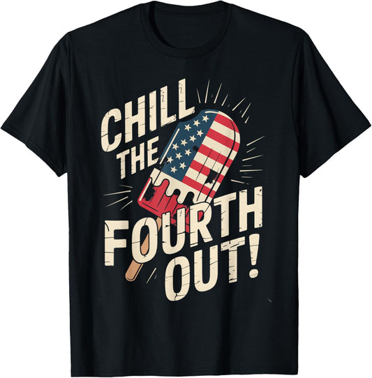Chill The Fourth Out 4th Of July Popsicle T-shirt