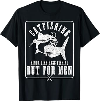 Catfishing Kinda Like Bass Fishing But For Men Funny Catfish T-Shirt