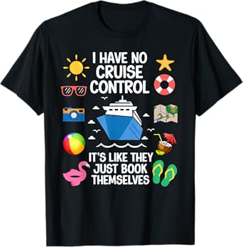 I Have No Control On A Cruise They Book Themselves Cruise T-Shirt
