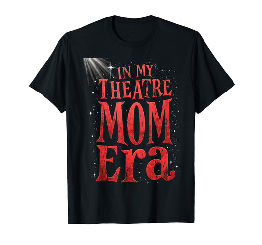 Theater Mom Theater Life In My Theater Mom Era Drama Mama T-Shirt