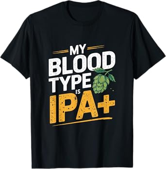 My Blood Type Is IPA+ Funny IPA Beer Drinking T-Shirt