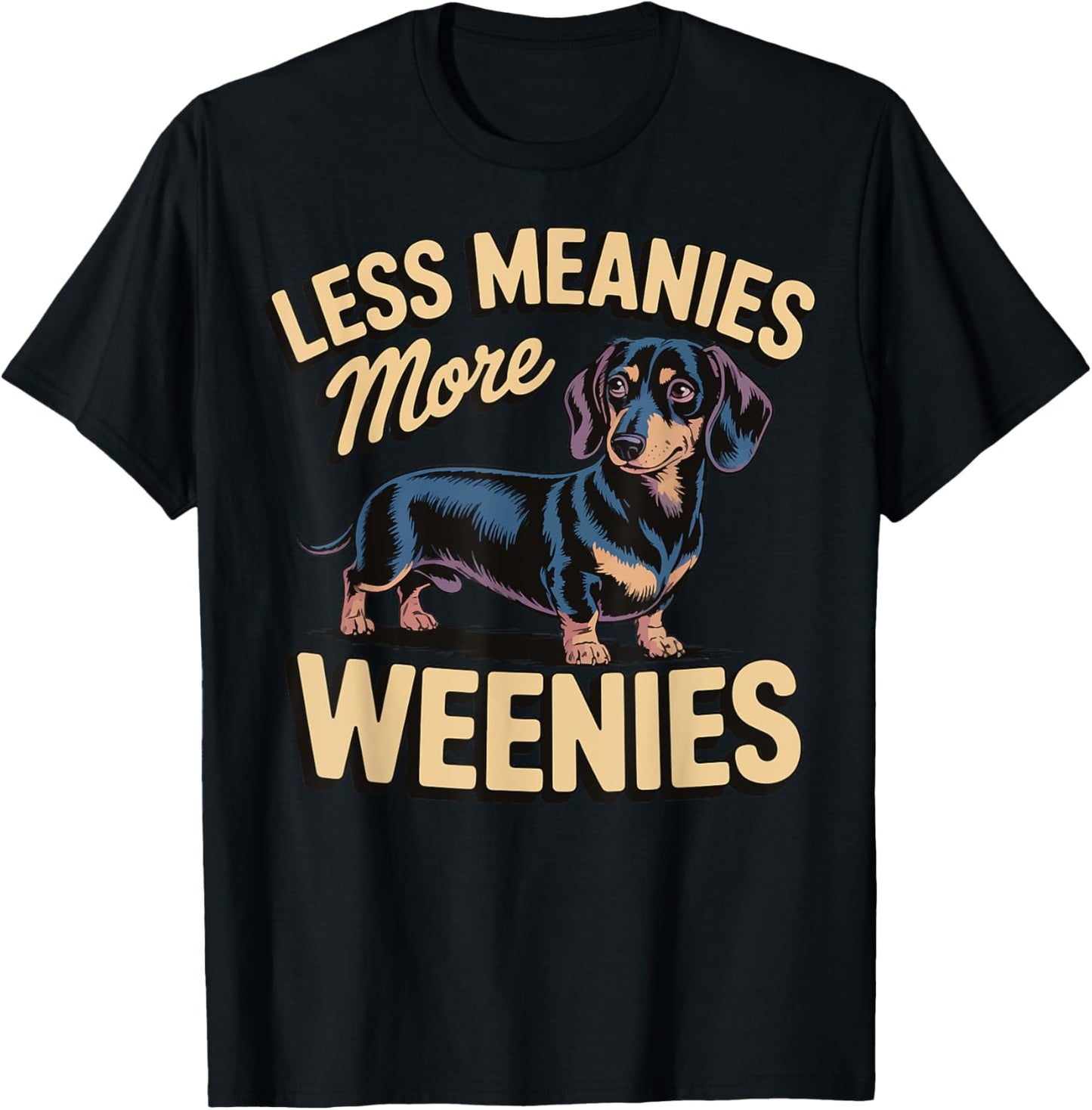 Less Meanies More Weenies T-Shirt