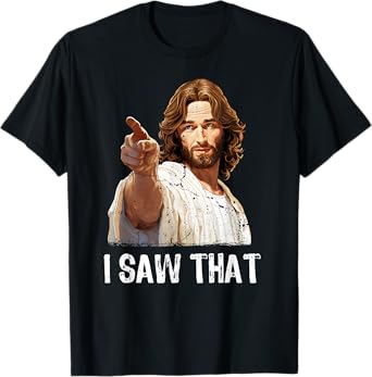 I Saw That Jesus Christ Christianity Funny Christian Humor T-Shirt