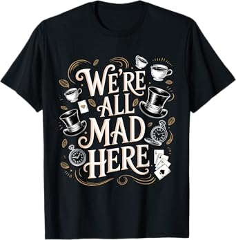 We're All Mad Here Alice in Wonderland Quote T-Shirt