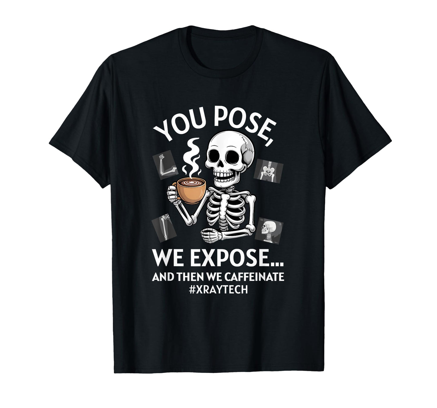 You Pose We Expose Funny Radiologist X-ray Technician T-Shirt