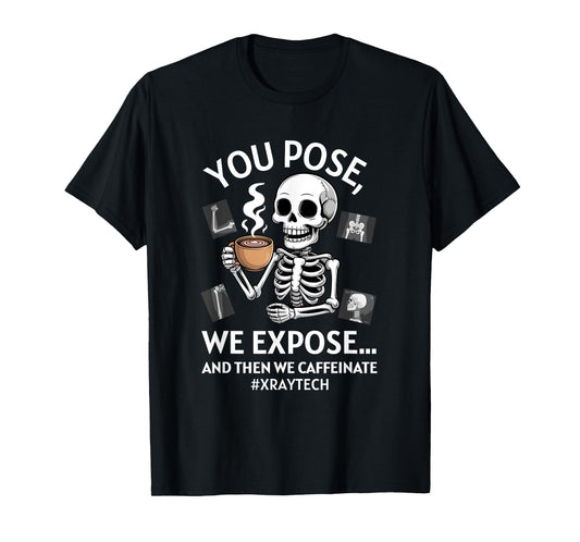 You Pose We Expose Funny Radiologist X-ray Technician T-Shirt