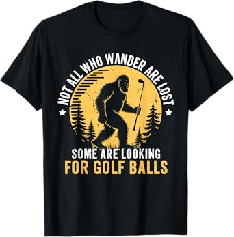 Not all Who Wander Are Lost Funny Bigfoot Golfing Golf Balls T-Shirt