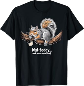 Squirrel Nut Today Funny Forest Animal Pun Gift T-Shirt