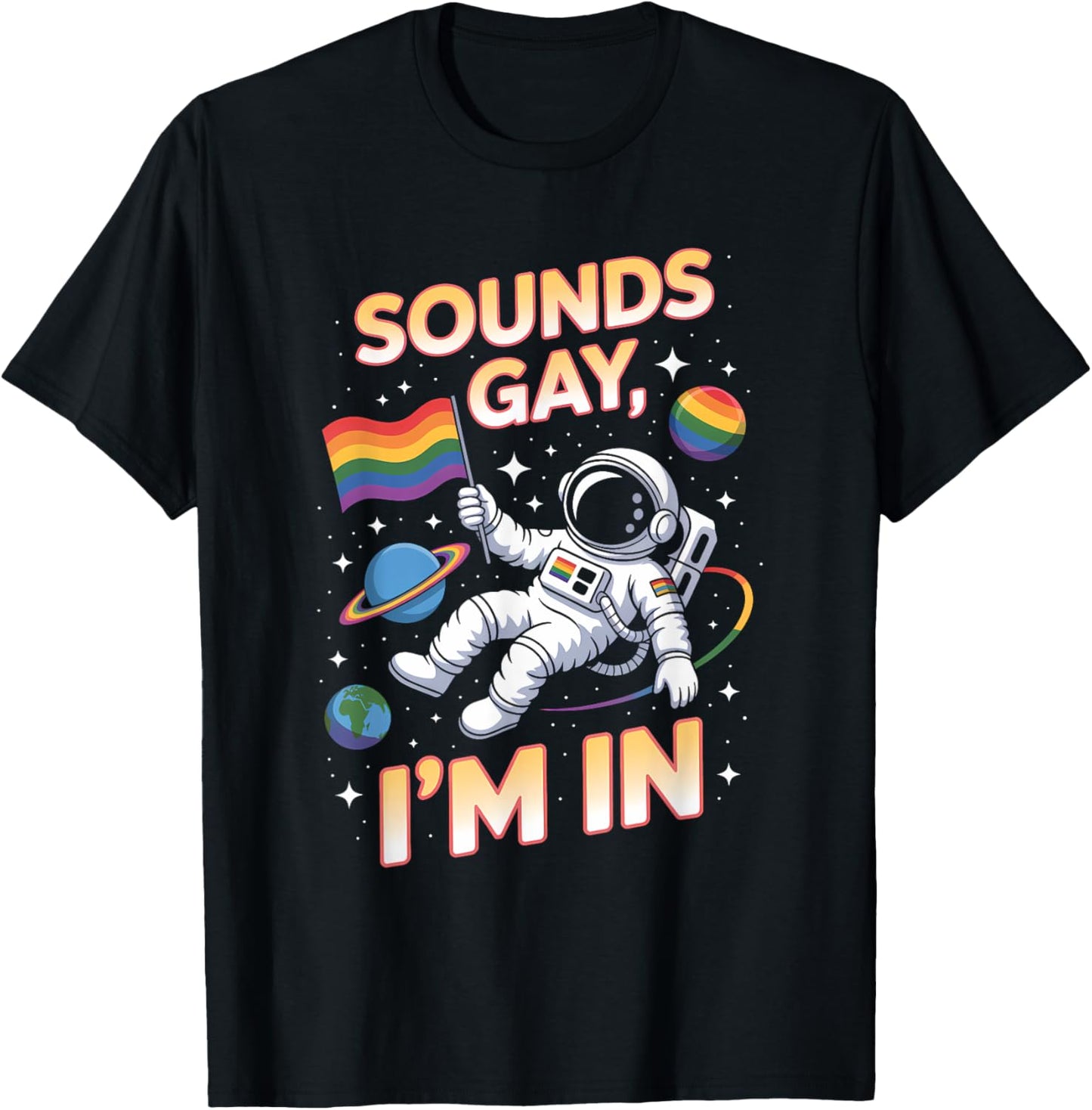 Sounds Gay I'm In LGBTQ Pride Rainbow Astronaut T-Shirt