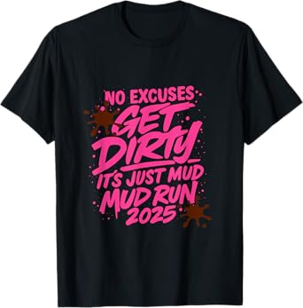 MUD RUN 2025 GET DIRTY IT'S JUST MUD T-Shirt
