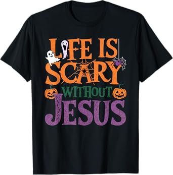Life Is Scary Without Jesus Christian Halloween Party T-Shirt