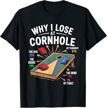 Why I Lose At Cornhole Funny Cornhole Player Graphic T-Shirt