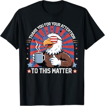 Thank You For Your Attention To This Matter American Flag T-Shirt