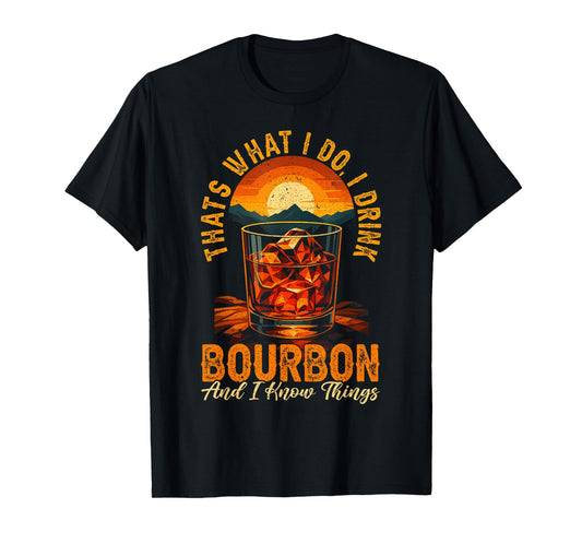 That's What I Do I Drink Bourbon And I Know Things Whiskey T-Shirt