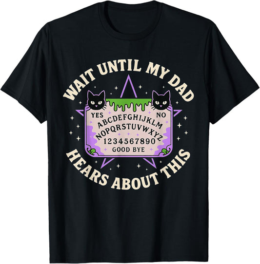 Wait Until My Dad Hears About This Fathers Day Design T-Shirt