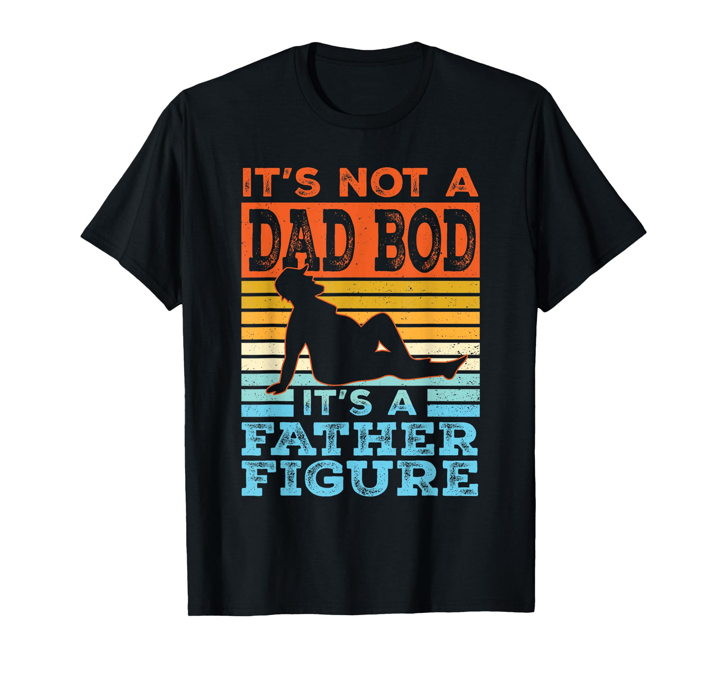 Funny Dad Gift Its Not A Dad Bod Its A Father Figure Graphic T-Shirt